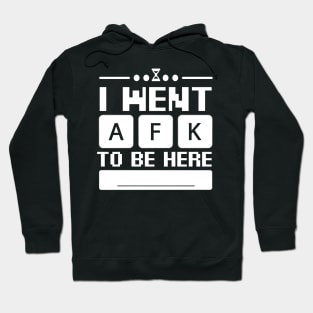 i went afk to to be here Hoodie